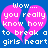 Blue background with two pink broken heart shapes and white pixelated text reading "Wow... you really know how to break a girls heart".
