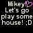 Pixelated text reads 'Mikey! Let's go play some house! :D' with a pink heart symbol replacing the exclamation mark in one version.