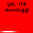 Red background with black text reading "ya, its movinng!" repeated in six positions across two ; white horizontal lines appear between the and below the bottom