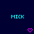 Two identical cyan 'MICK' text blocks flank a central pink pixelated heart on a dark blue background.