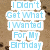 Pixelated text on a brown background with scattered dark spots, arranged in two of light blue lettering. The left reads "I Don't Get What I Wanted For My Birthday" and the right reads "Bacau te The One Thing I Wanted Was You!"