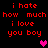 Red pixelated text repeats 'i hate how much i love you boy' on black background with pink and purple heart symbols.
