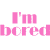 Pink text reads "I'm bored ..." above pink lips and "kiss me!" below, all on white background.