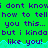 Green background with purple text repeating 'i dont know dont know dont know how to tell how to tell how to tell you this... you this... you this... but i kinda but i kinda but i kinda like you! like you! like you!' and a cyan wave pattern.