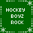 Green background with white pixelated text and decorative borders, displaying repeated 'HOCKEY BOYZ ROCK' phrases in a