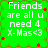 Green background with white text reading 'Friends are all u need 4 X-Mas<3' and red star-like shapes scattered across the image.