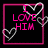 Two adjacent pink-framed on black background display text and heart symbols; left reads "I LOVE HIM" with a heart replacing the 'O' in LOVE, right shows "TOO MUCH"
