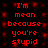 Red pixelated text on black background repeats 'I'm mean because you're stupid' in two vertical with red square patterns