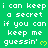 Green background with repeated white text 'i can keep a secret if you can keep me guessin'' and yellow heart symbols, static image with no animation.