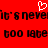 Red background with pixelated black text reading "it's never too late" repeated twice and a white heart symbol above the first line.