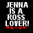 Black background with white pixelated text reading "JENNA IS A ROSS LOVER!" and red plus signs below.