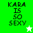 Green and white pixelated text reads "KARA IS SO SEXY" with a star icon changing color between frames.