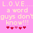Pixelated text on pink background with hearts, showing 'L.O.V.E.... a word guys don't know!!!' in two mirrored sections.