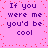 Pixelated text repeats 'If you were me you'd be cool' across a pink background with red dots.