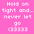 Pixelated text reads 'Hold on tight and... never let go <33333' across four color blocks with no visible animation changes.