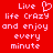 Red background with white pixelated text reading "Live life Crazy and enjoy every minute" featuring a heart symbol replacing the 'o' in Live.
