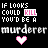 Pixelated text and symbols on black background with pink heart animations. "IF LOOKS COULD KILL YOU'D BE A murderer" repeated , some hearts replaced by particle effects