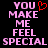 Pixelated text reads 'YOU MAKE ME FEEL SPECIAL' in pink letters on black background with red heart symbol above 'YOU'.