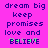 Pixelated text on a bright pink background with purple and green accents, displaying 'dream big keep promises love and BELIEVE' in two identical