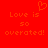 Red background with orange pixelated text reading "Love is so overrated!" and a small heart symbol above the left side of the text.