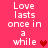 A static image with a bright pink background displays the phrase "Love lasts once in a while" repeated twice, each followed by a red pixelated heart symbol.