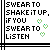 Pixelated text reads 'SWEAR TO SHAKE IT UP, IF YOU SWEAR TO LISTEN' with three green heart symbols on a white background.