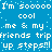 Blue background with white pixelated text repeating 'I'm sooooo cool me & my friends tripfriends trip up steps!!!' in multiple lines.