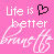 Pink background with repeated text 'Life is better' and heart symbol above cursive 'brings to' in white and black outlines.