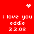 Red background with white pixelated text and symbols: 'i love you eddie 2.2.03' repeated twice, a small heart at top center, and two starburst patterns.