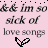 Pixelated static icon with pink background displaying text "Im so sick of love songs" and a heart symbol at the bottom, rendered in black-and-white dithering style.