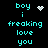 Pixelated cyan text on black background reads 'boy i freaking love you' with three distinct white pixel-art symbols replacing the heart symbol.