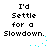 A 4-frame animated contact sheet showing repeated text with cyan pixel dots animating around the phrase "I'd Settle for a Slowdown."