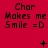 Red background with repeated text "Char Makes me Smile =D" in black pixelated font, plus symbols changing from + to * to × and dots forming patterns.