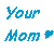 Blue pixelated text reading 'Your Mom' with a small blue heart symbol on white background.
