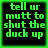 Four identical pixelated green text on black background with green border, each displaying 'tell ur mutt to shut the duck up' in blocky font