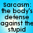 Blue background with pixelated text reading "Sarcasm: the body's defense against the stupid" in four identical