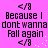 Pixelated text on a bright pink background with repeated <\/8> symbols and "Because I dont wanna Fall again." phrases.