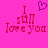 Pixelated text 'I still love you' in red on bright pink background with purple heart above, two identical static frames side-by-side.