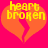 Pixelated orange heart split into two halves with a jagged crack, overlaid by yellow text reading 'heart broken' on bright pink background.