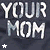 Static image with repeated text and stars on a dark background, showing four identical of 'YOUR MOM' in white block letters
