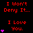 Red text on black background displays alternating phrases "I Won't Deny It..." and "I Love You." with pink heart symbols appearing in varying quantities per frame.