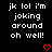Black background with white pixelated text reading 'jk lol i'm joking around oh well!' and two red heart symbols at the bottom.