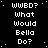Black background with white pixelated text repeating 'WWBD? What Would Bella Do?' in a pattern, some letters partially obscured by pixelation