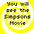 Yellow and white spiral background with black text reading "You will see the Simpsons Movie" in four identical arranged in a