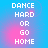 Pixelated text "DANCE HARD OR GO HOME" on blue background with pink gradient, displayed in four identical