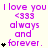 A static image displays repeated text "I love you <333 always and forever." with varying heart symbols in purple on a light background.