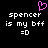 Pixelated text and symbols on black background with pink heart above white lowercase 'spencer' followed by 'is my bff' and '=O' in two identical side-by-side