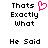 Pixelated text reads "Thats Exactly What He Said" with a pink heart symbol replacing the 'o' in 'Thats', displayed on white background.