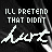 repeated text-based icons with animated color shifts on a dark background, each displaying 'ILL PRETEND THAT DIDNT' above stylized cursive script