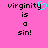 Pixelated text 'virginity is a sin!' on pink background with cyan heart symbol replacing the letter 'y' in 'virginity'.